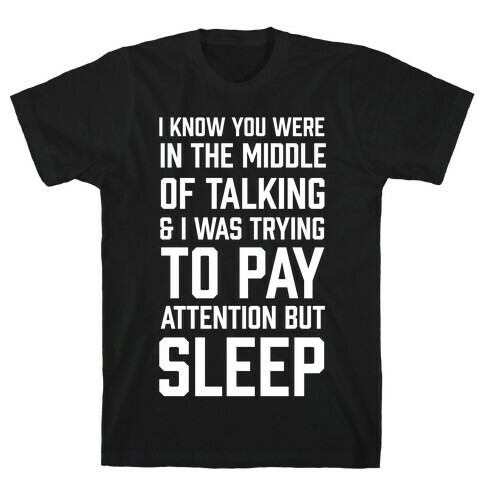 I Was Trying To Pay Attention But Sleep T-Shirt