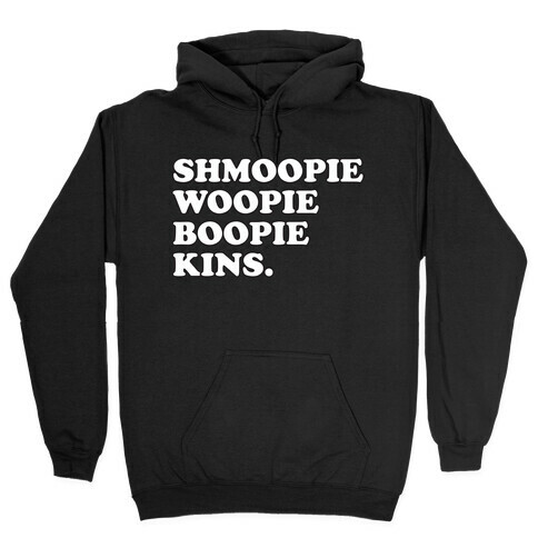 Shmoopie Woopie Boopie Kins Hooded Sweatshirt