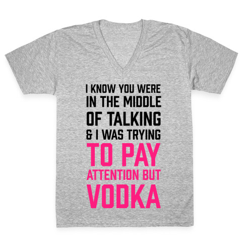 I Was Trying To Pay Attention But Vodka V-Neck Tee Shirt