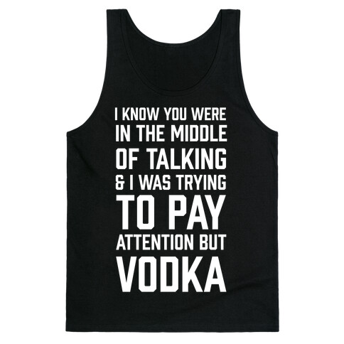 I Was Trying To Pay Attention But Vodka Tank Top