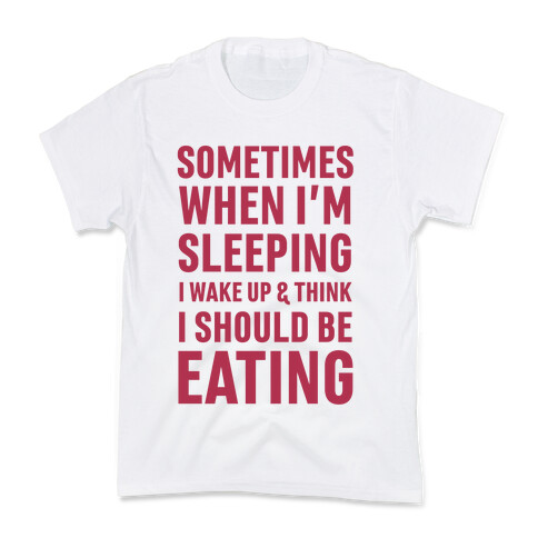 Sometimes I Wake Up And Think I Should Be Eating Kids T-Shirt