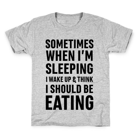 Sometimes I Wake Up And Think I Should Be Eating Kids T-Shirt