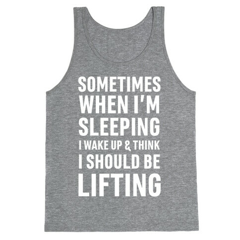 Sometimes I Wake Up And Think I Should Be Lifting Tank Top