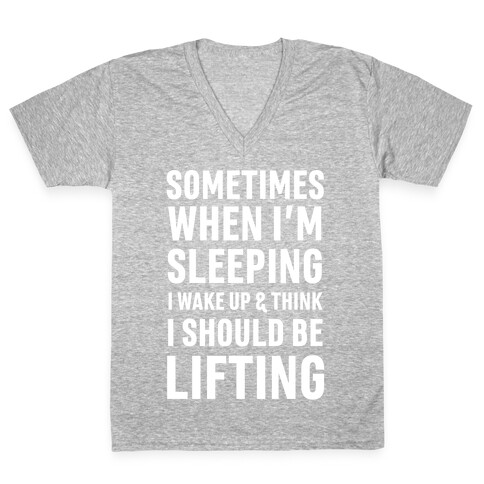 Sometimes I Wake Up And Think I Should Be Lifting V-Neck Tee Shirt