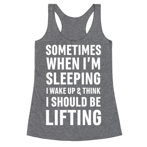 Sometimes I Wake Up And Think I Should Be Lifting Racerback Tank Top