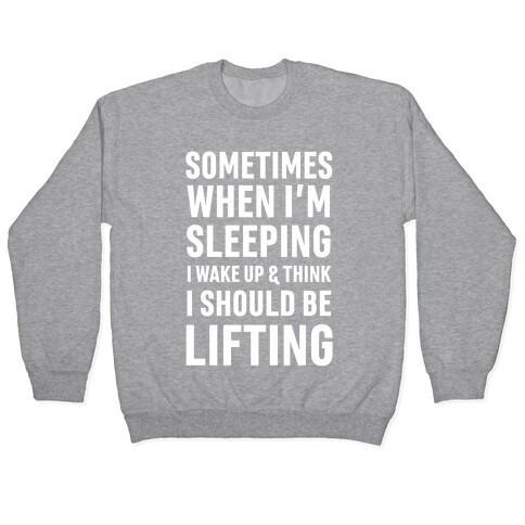 Sometimes I Wake Up And Think I Should Be Lifting Pullover