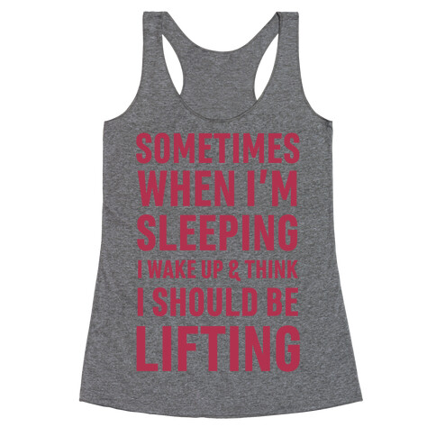 Sometimes I Wake Up And Think I Should Be Lifting Racerback Tank Top