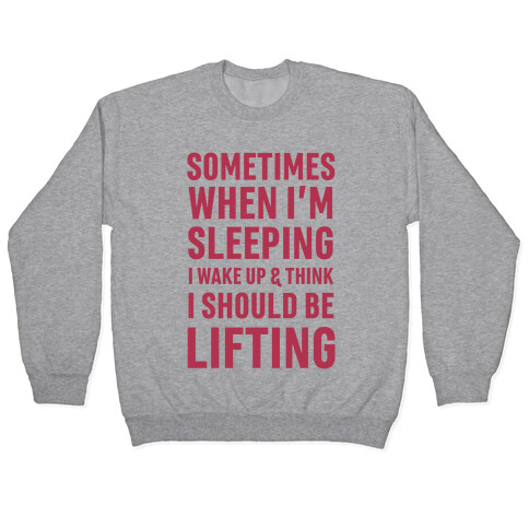 Sometimes I Wake Up And Think I Should Be Lifting Pullover