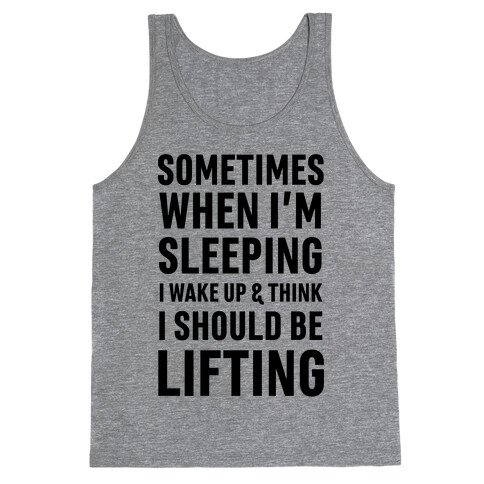 Sometimes I Wake Up And Think I Should Be Lifting Tank Top