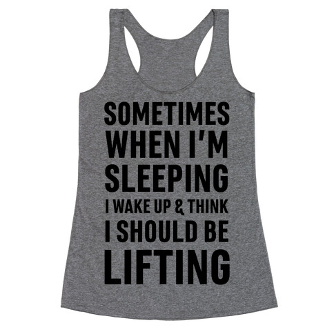 Sometimes I Wake Up And Think I Should Be Lifting Racerback Tank Top