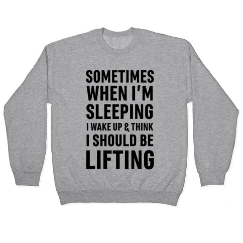 Sometimes I Wake Up And Think I Should Be Lifting Pullover