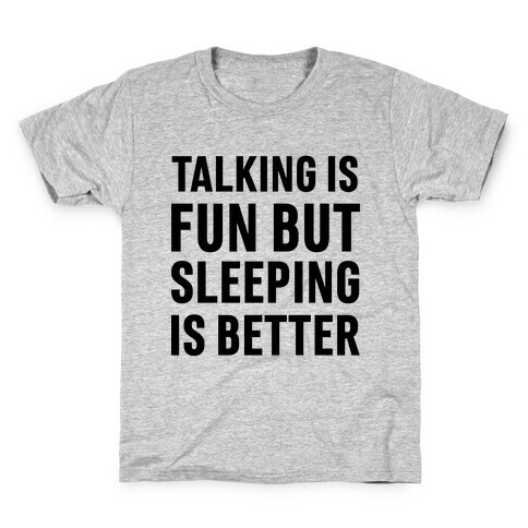 Talking Is Fun But Sleeping Is Better Kids T-Shirt