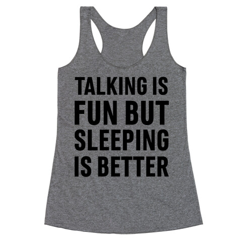 Talking Is Fun But Sleeping Is Better Racerback Tank Top