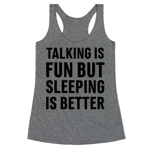 Talking Is Fun But Sleeping Is Better Racerback Tank Top