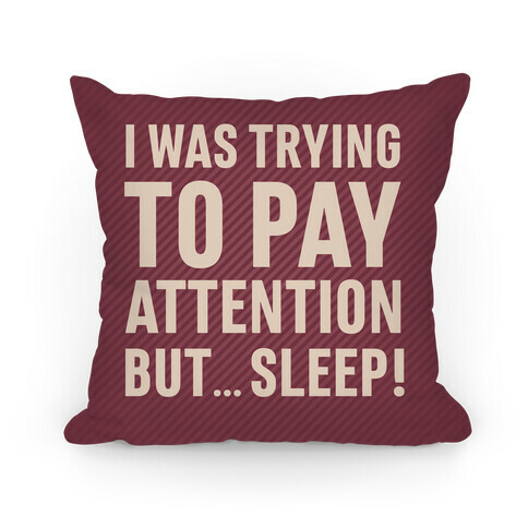 I Was Trying To Pay Attention But... Sleep! Pillow