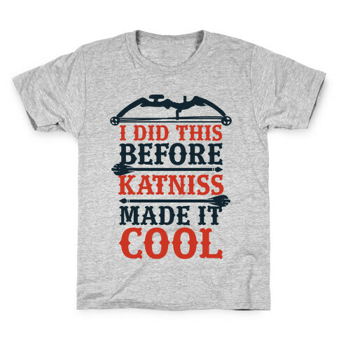 I Did This Before Katniss Made This Cool Kids T-Shirt
