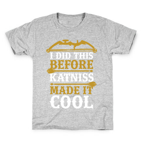 I Did This Before Katniss Made This Cool Kids T-Shirt