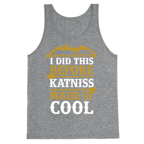 I Did This Before Katniss Made This Cool Tank Top