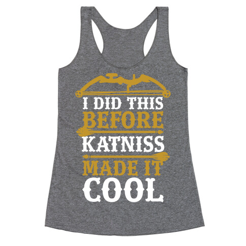 I Did This Before Katniss Made This Cool Racerback Tank Top