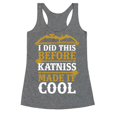 I Did This Before Katniss Made This Cool Racerback Tank Top