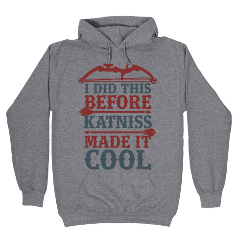 I Did This Before Katniss Made This Cool Hooded Sweatshirt