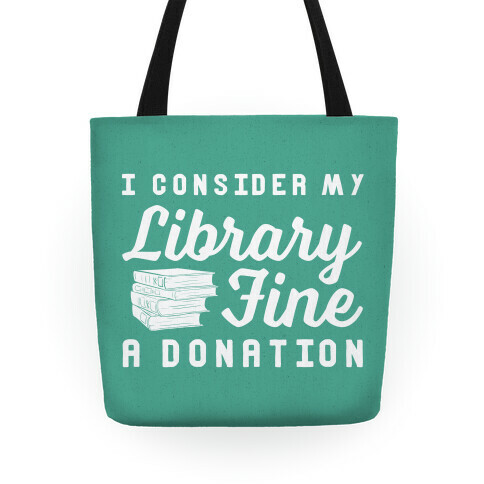 I Consider My Library Fine a Donation Tote