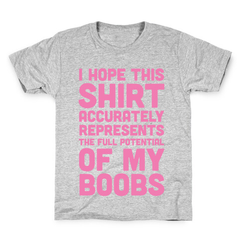 I Hope This Shirt Accurately Represents The Full Potential Of My Boobs Kids T-Shirt