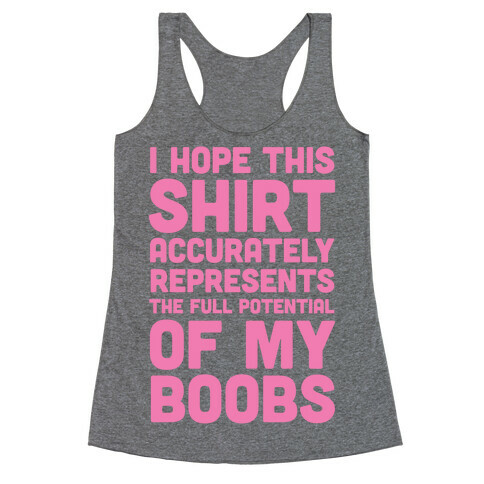 I Hope This Shirt Accurately Represents The Full Potential Of My Boobs Racerback Tank Top