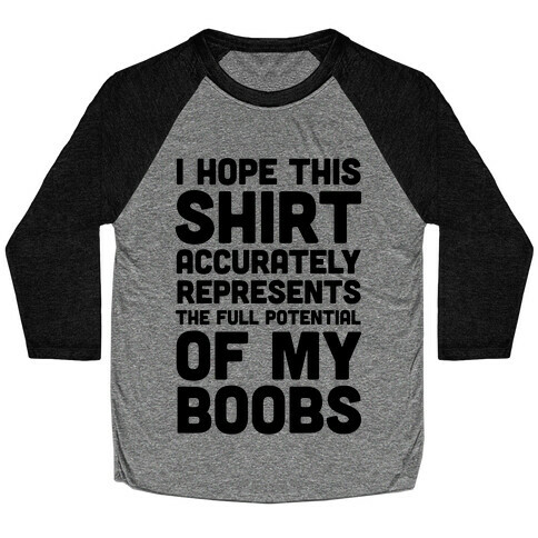 I Hope This Shirt Accurately Represents The Full Potential Of My Boobs Baseball Tee