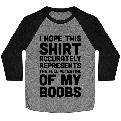 I Hope This Shirt Accurately Represents The Full Potential Of My Boobs Baseball Tee