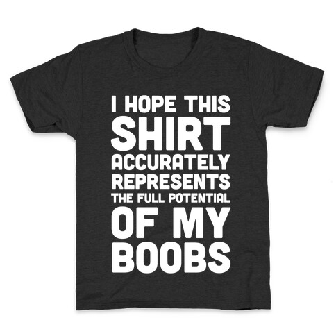 I Hope This Shirt Accurately Represents The Full Potential Of My Boobs Kids T-Shirt