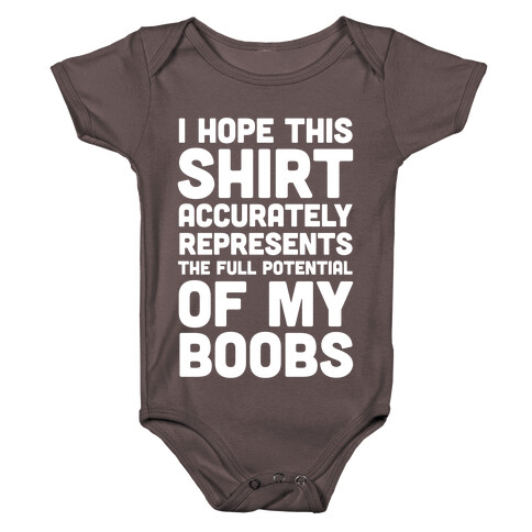 I Hope This Shirt Accurately Represents The Full Potential Of My Boobs Baby One-Piece