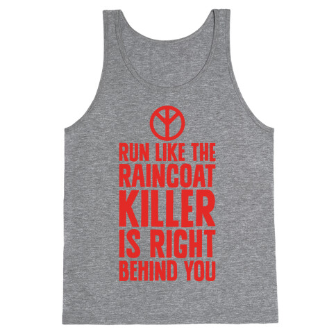 Run Like The Raincoat Killer Is Right Behind You Tank Top
