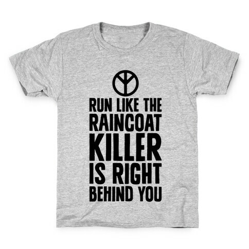 Run Like The Raincoat Killer Is Right Behind You Kids T-Shirt