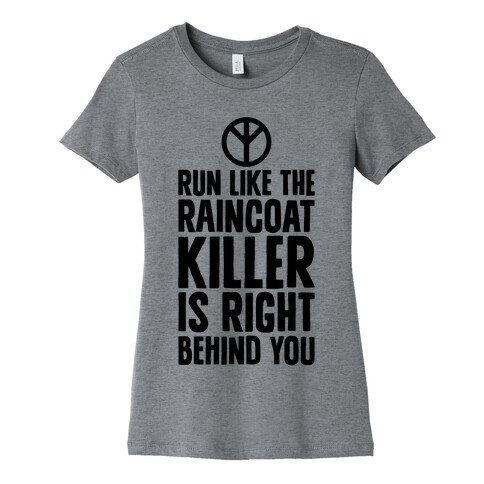 Run Like The Raincoat Killer Is Right Behind You Womens T-Shirt