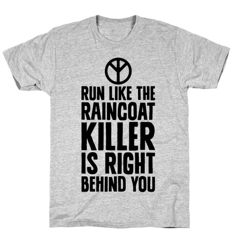 Run Like The Raincoat Killer Is Right Behind You T-Shirt