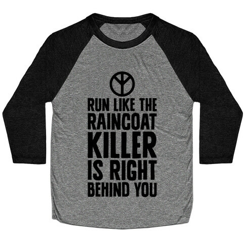 Run Like The Raincoat Killer Is Right Behind You Baseball Tee