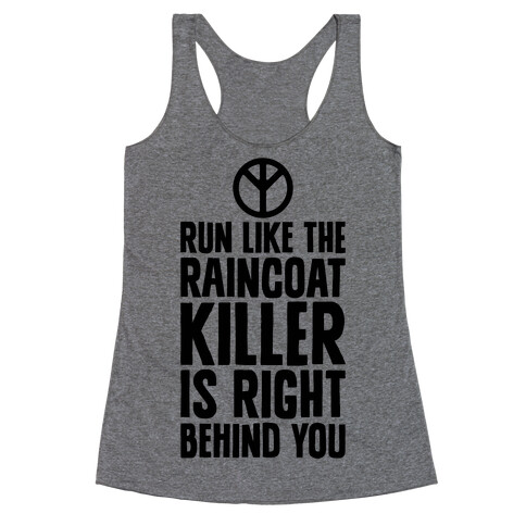 Run Like The Raincoat Killer Is Right Behind You Racerback Tank Top