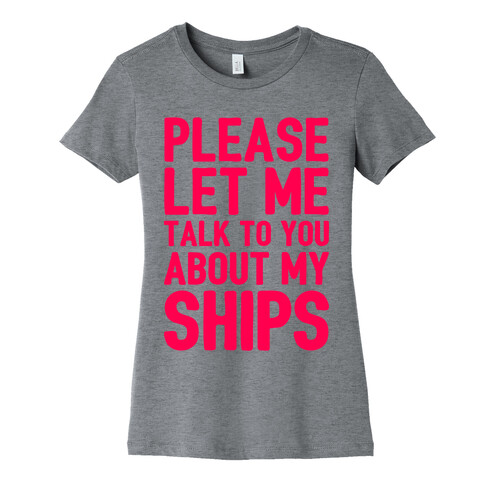 Please Let Me Talk To You About My Ships Womens T-Shirt