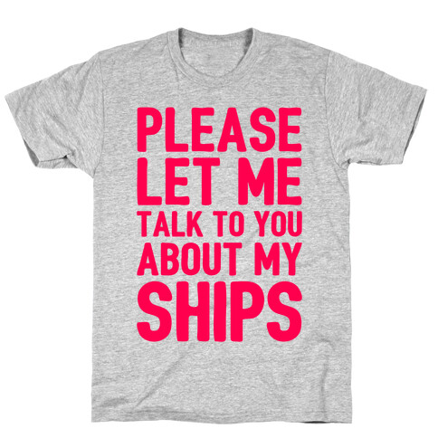 Please Let Me Talk To You About My Ships T-Shirt