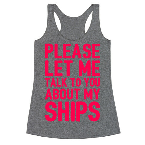 Please Let Me Talk To You About My Ships Racerback Tank Top