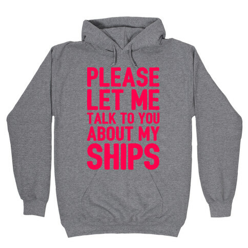 Please Let Me Talk To You About My Ships Hooded Sweatshirt