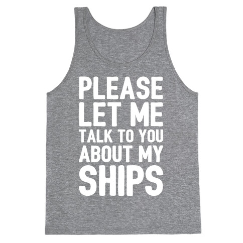 Please Let Me Talk To You About My Ships Tank Top