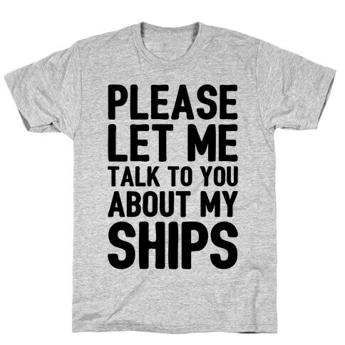 Please Let Me Talk To You About My Ships T-Shirt