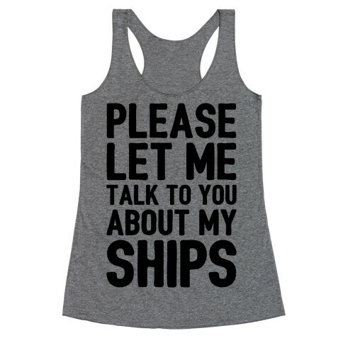 Please Let Me Talk To You About My Ships Racerback Tank Top