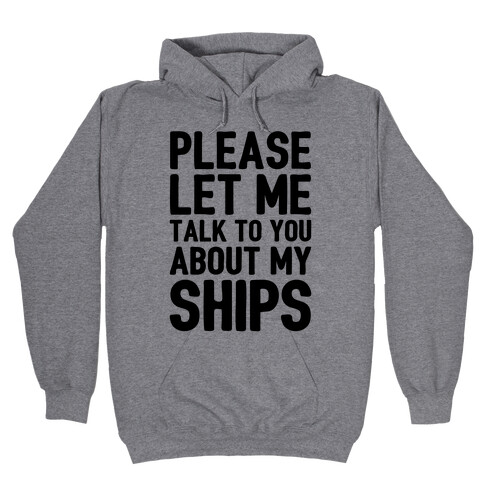 Please Let Me Talk To You About My Ships Hooded Sweatshirt