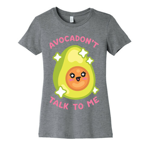 Avocadon't Talk To Me Womens T-Shirt