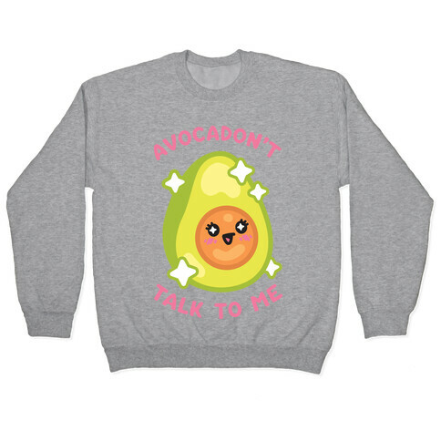 Avocadon't Talk To Me Pullover