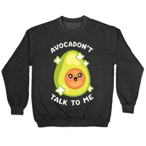 Avocadon't Talk To Me Pullover