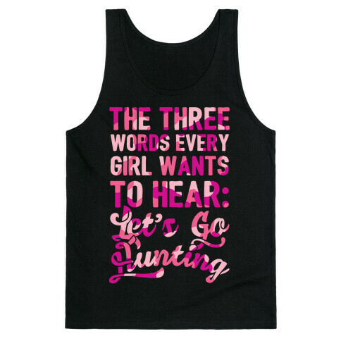 The Three Words Every Girl Wants To Hear: Let's Go Hunting Tank Top